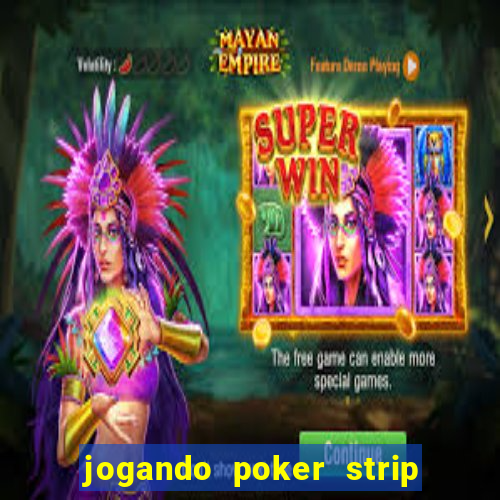 jogando poker strip com a mae